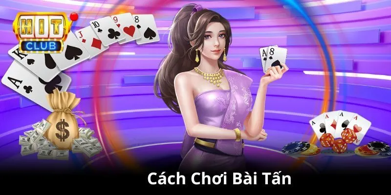 Hướng dẫn cách đánh bài tấn chính xác nhất cho newbie